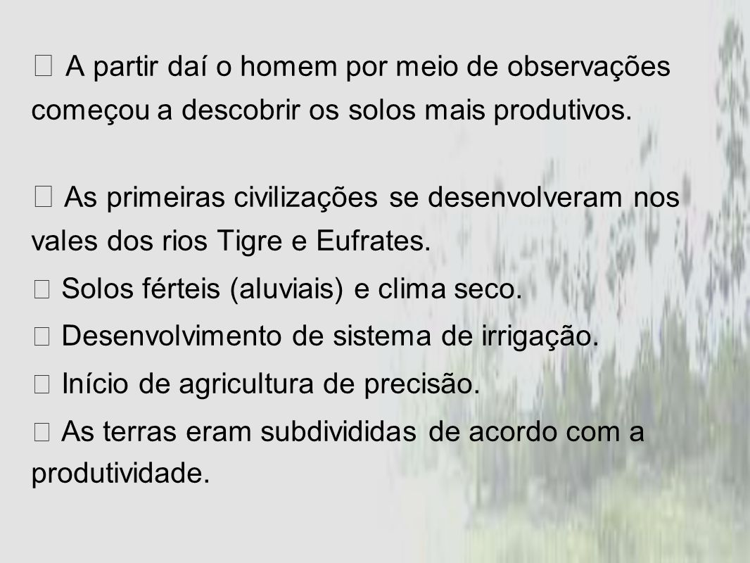  A partir daí o homem por meio de observações começou a descobrir os solos mais produtivos.