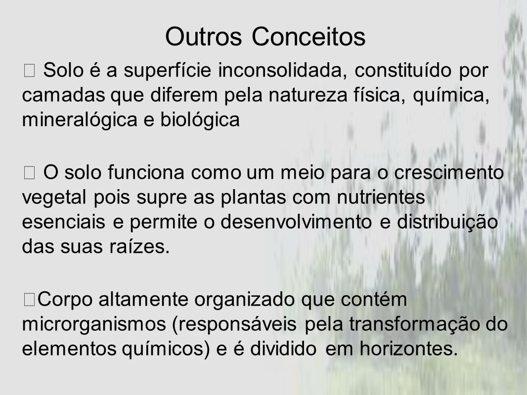 Outros Conceitos  Solo é a superfície inconsolidada, constituído por camadas que diferem pela natureza física, química, mineralógica e biológica.