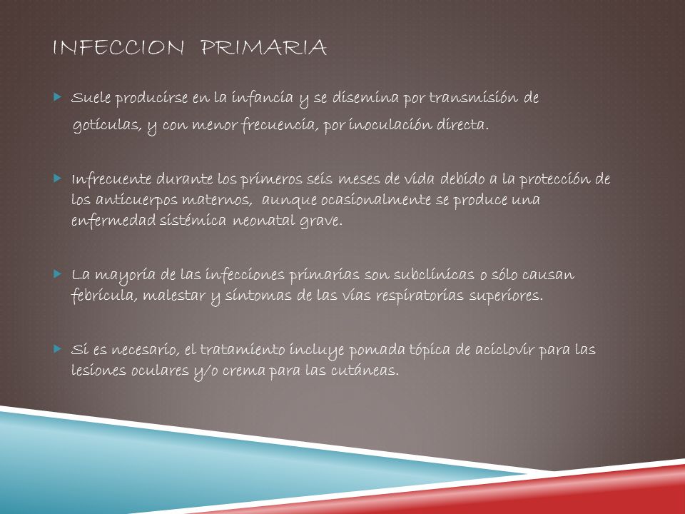 INFECCION PRIMARIA Suele producirse en la infancia y se disemina por transmisión de. gotículas, y con menor frecuencia, por inoculación directa.