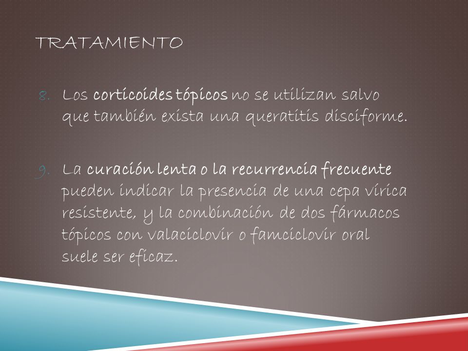 TRATAMIENTO Los corticoides tópicos no se utilizan salvo que también exista una queratitis disciforme.