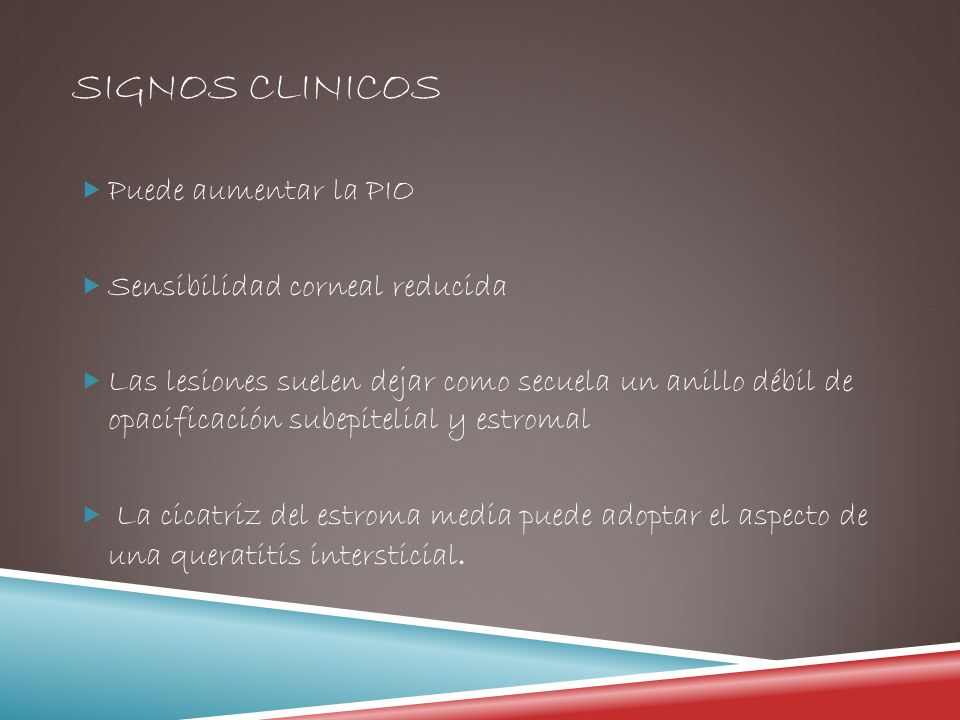 SIGNOS CLINICOS Puede aumentar la PIO Sensibilidad corneal reducida