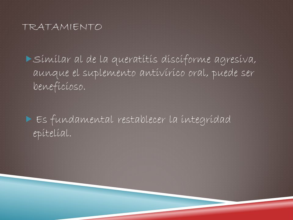 tratamiento Similar al de la queratitis disciforme agresiva, aunque el suplemento antivírico oral, puede ser beneficioso.