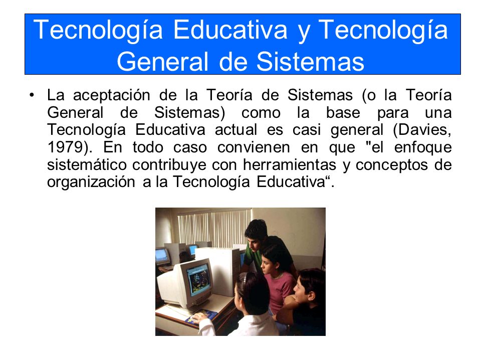 Tecnología Educativa y Tecnología General de Sistemas