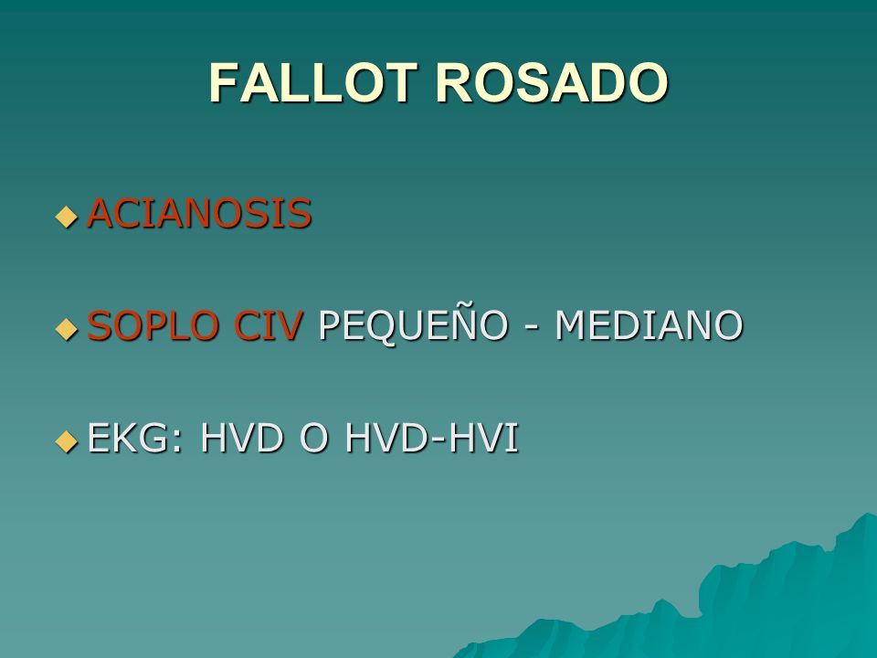 FALLOT ROSADO ACIANOSIS SOPLO CIV PEQUEÑO - MEDIANO EKG: HVD O HVD-HVI
