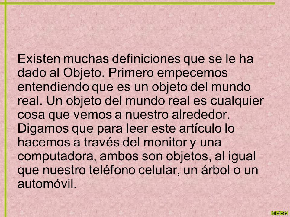 Existen muchas definiciones que se le ha dado al Objeto
