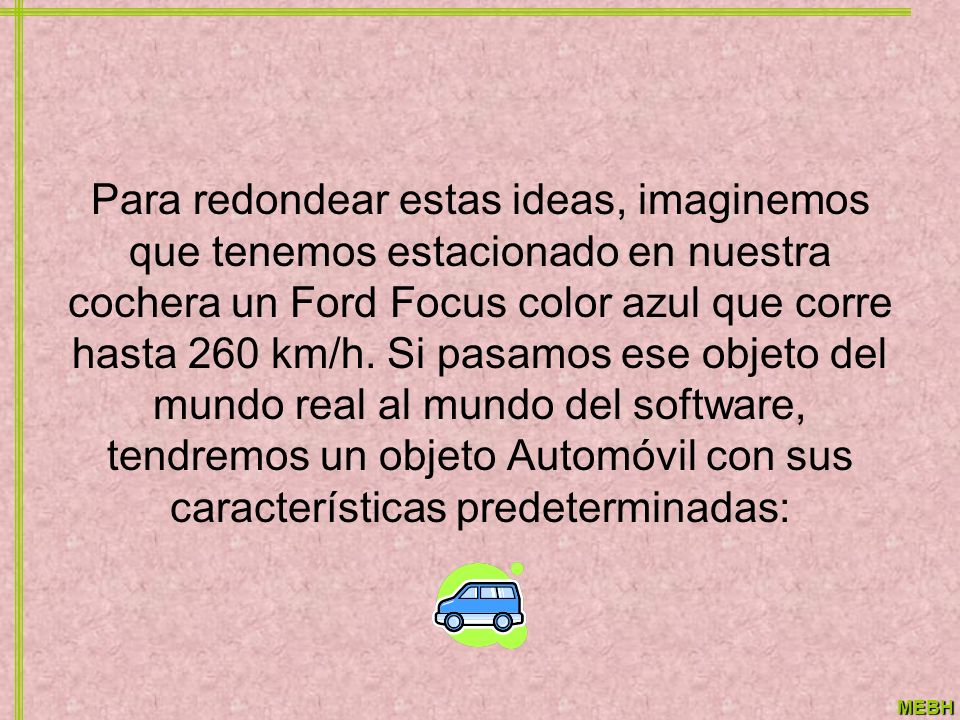 Para redondear estas ideas, imaginemos que tenemos estacionado en nuestra cochera un Ford Focus color azul que corre hasta 260 km/h.