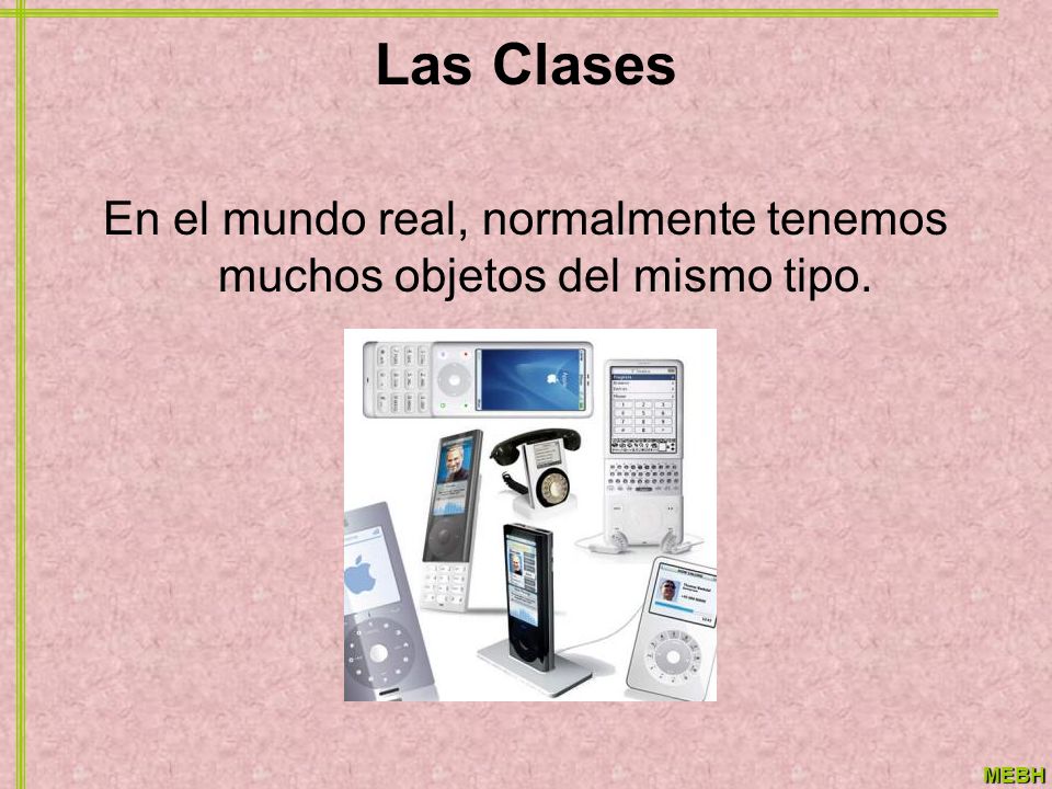 En el mundo real, normalmente tenemos muchos objetos del mismo tipo.