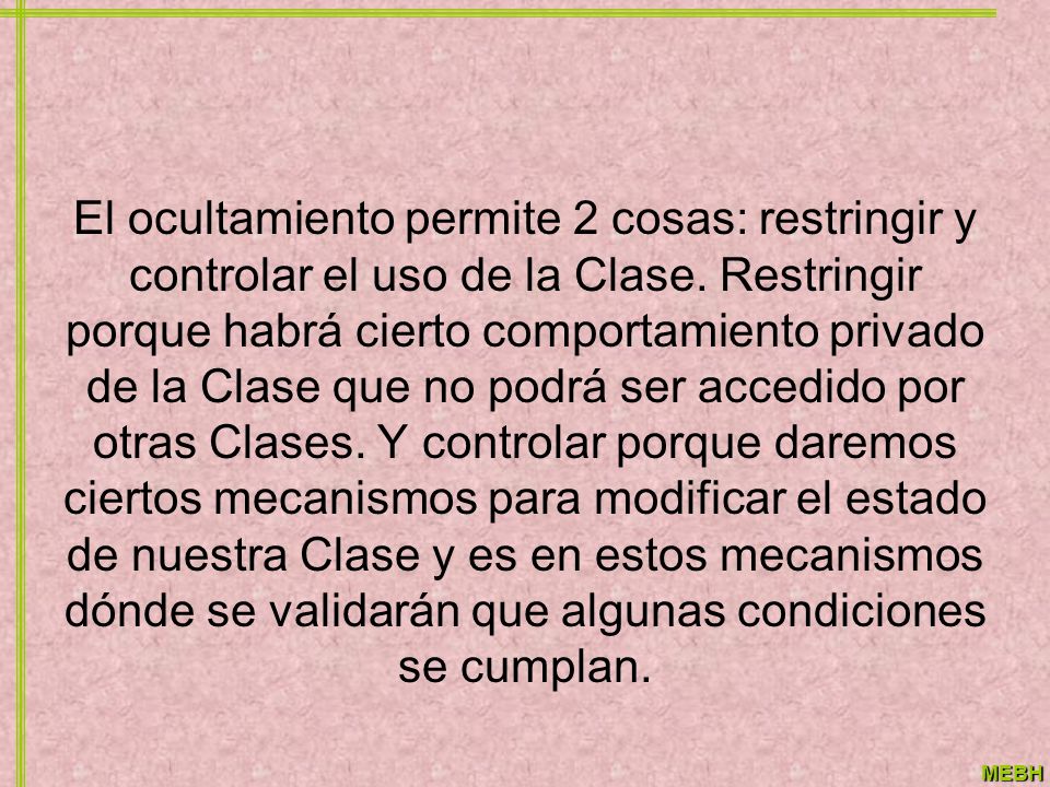 El ocultamiento permite 2 cosas: restringir y controlar el uso de la Clase.