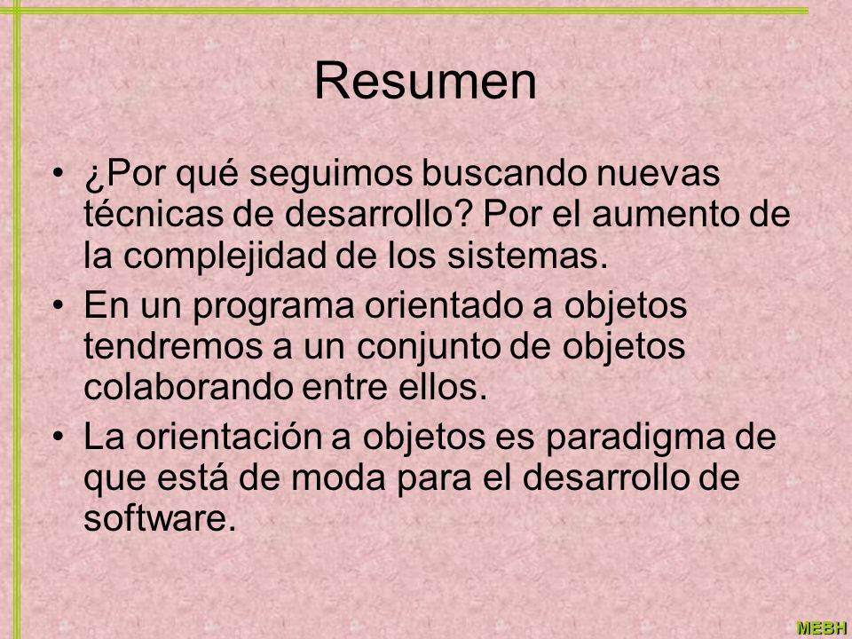 Resumen ¿Por qué seguimos buscando nuevas técnicas de desarrollo Por el aumento de la complejidad de los sistemas.