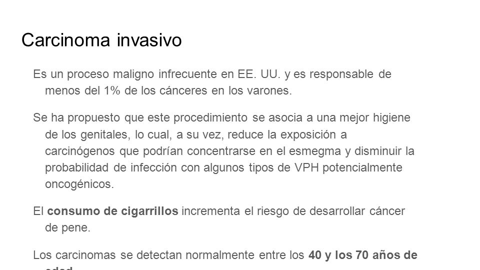 Carcinoma invasivo Es un proceso maligno infrecuente en EE. UU. y es responsable de menos del 1% de los cánceres en los varones.