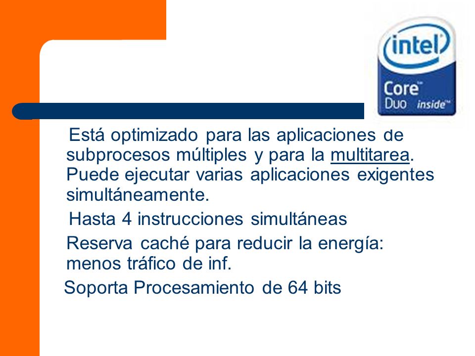 Está optimizado para las aplicaciones de subprocesos múltiples y para la multitarea. Puede ejecutar varias aplicaciones exigentes simultáneamente.
