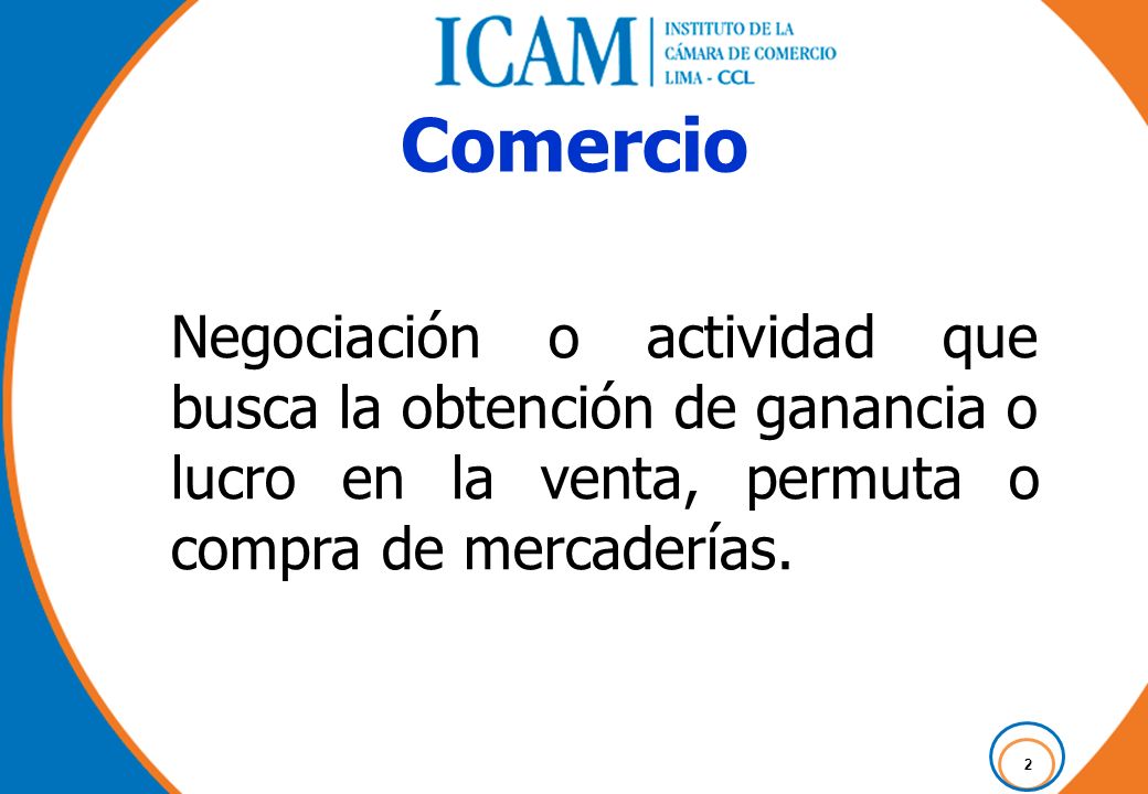 Comercio Negociación o actividad que busca la obtención de ganancia o lucro en la venta, permuta o compra de mercaderías.