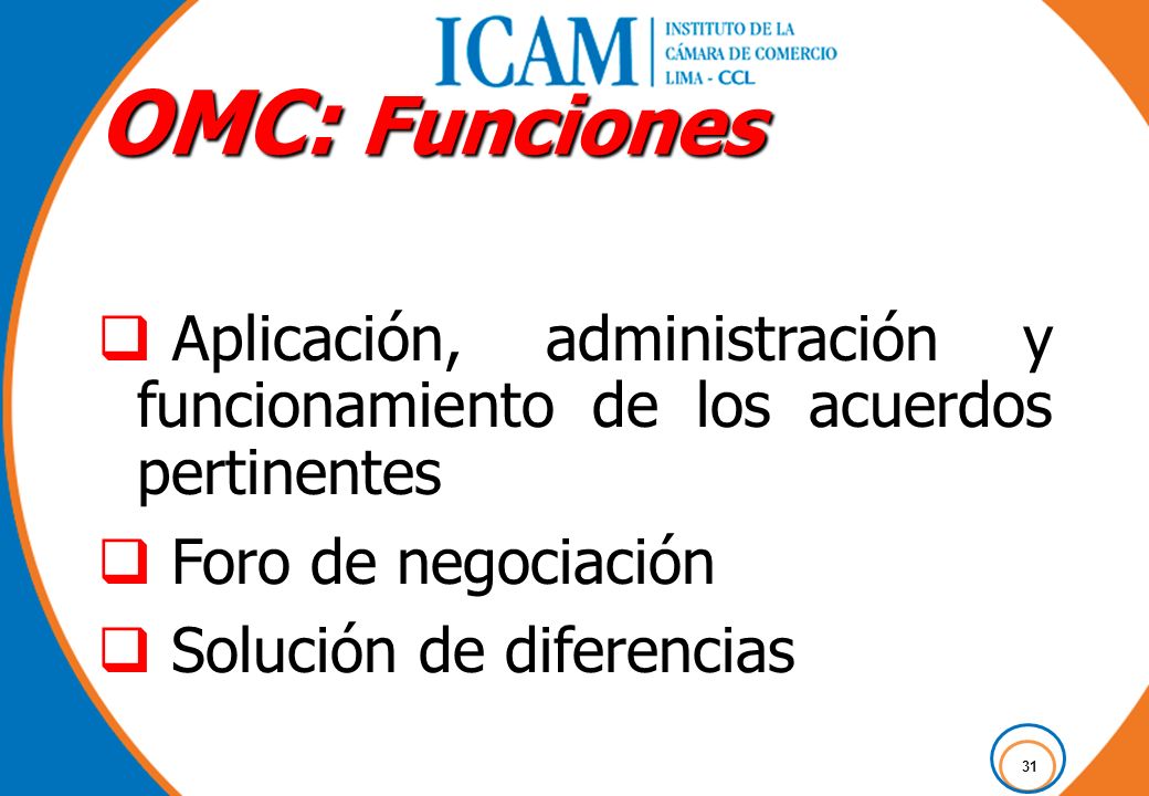 OMC: Funciones Aplicación, administración y funcionamiento de los acuerdos pertinentes. Foro de negociación.