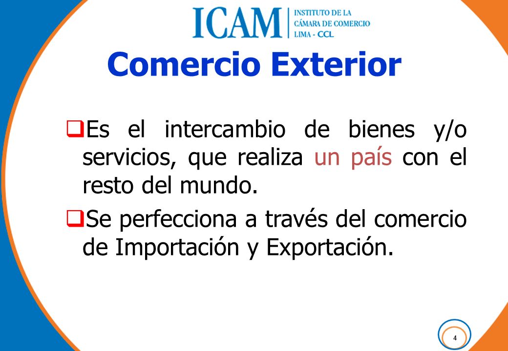 Comercio Exterior Es el intercambio de bienes y/o servicios, que realiza un país con el resto del mundo.