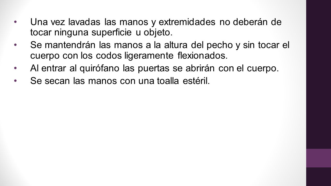 Una vez lavadas las manos y extremidades no deberán de tocar ninguna superficie u objeto.