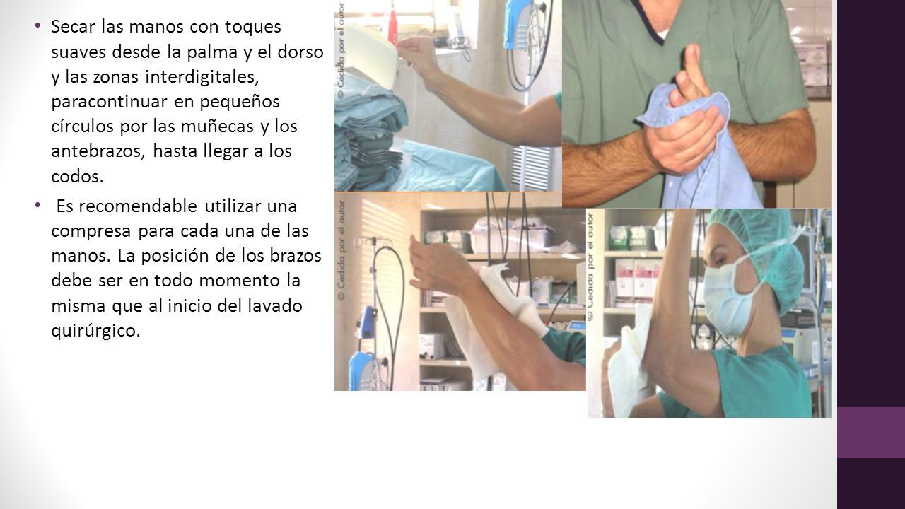 Secar las manos con toques suaves desde la palma y el dorso y las zonas interdigitales, paracontinuar en pequeños círculos por las muñecas y los antebrazos, hasta llegar a los codos.