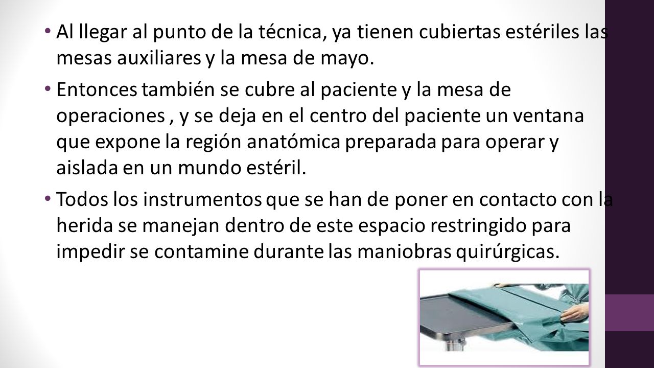 Al llegar al punto de la técnica, ya tienen cubiertas estériles las mesas auxiliares y la mesa de mayo.
