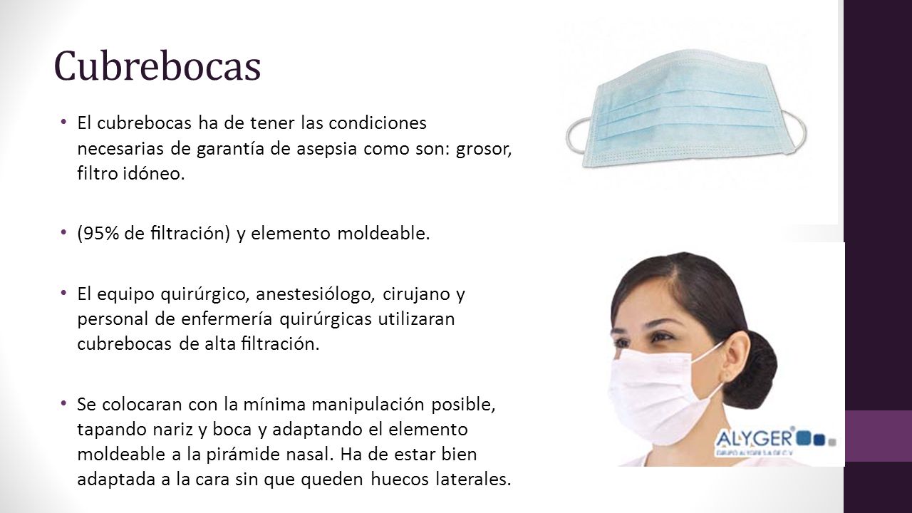 Cubrebocas El cubrebocas ha de tener las condiciones necesarias de garantía de asepsia como son: grosor, filtro idóneo.