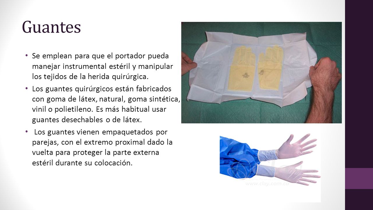 Guantes Se emplean para que el portador pueda manejar instrumental estéril y manipular los tejidos de la herida quirúrgica.