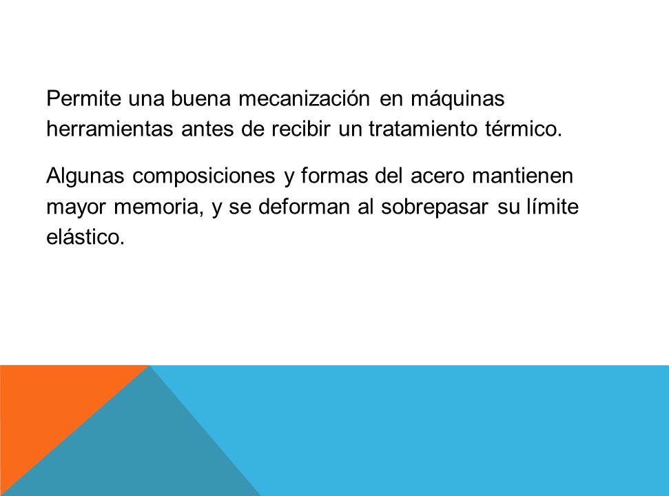 Permite una buena mecanización en máquinas herramientas antes de recibir un tratamiento térmico.