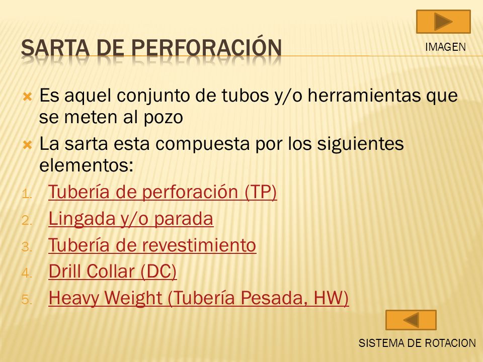 Sarta de perforación IMAGEN. Es aquel conjunto de tubos y/o herramientas que se meten al pozo.