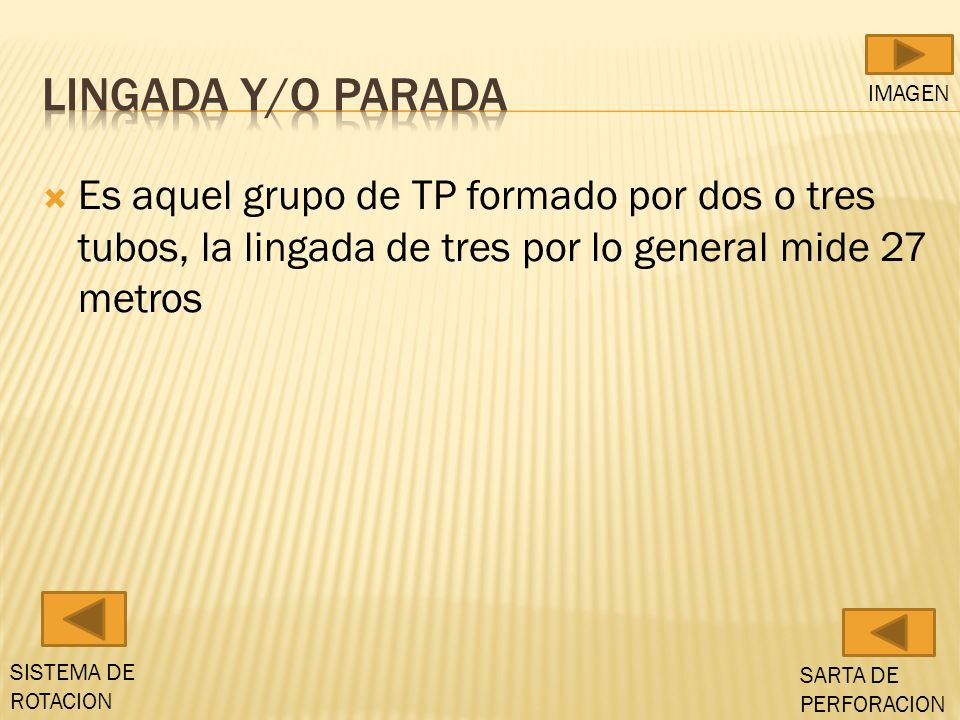 Lingada y/o parada IMAGEN. Es aquel grupo de TP formado por dos o tres tubos, la lingada de tres por lo general mide 27 metros.