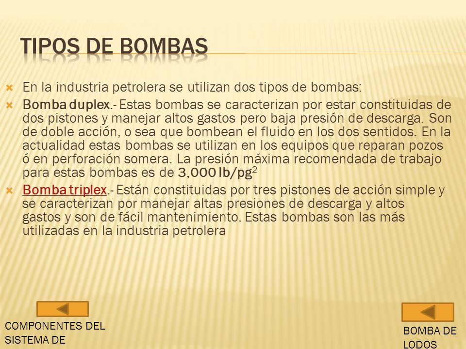 Tipos de bombas En la industria petrolera se utilizan dos tipos de bombas: