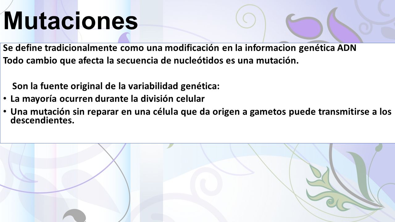 Mutaciones Se define tradicionalmente como una modificación en la informacion genética ADN.