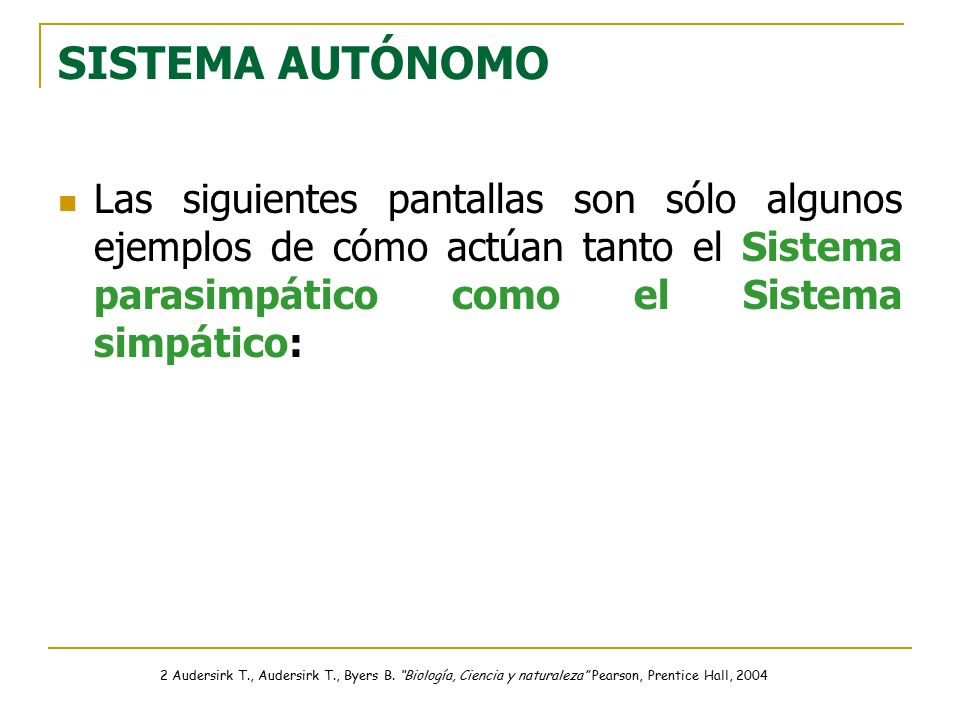SISTEMA AUTÓNOMO Las siguientes pantallas son sólo algunos ejemplos de cómo actúan tanto el Sistema parasimpático como el Sistema simpático: