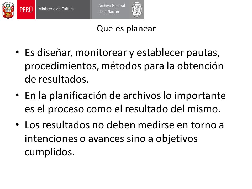 Que es planear Es diseñar, monitorear y establecer pautas, procedimientos, métodos para la obtención de resultados.