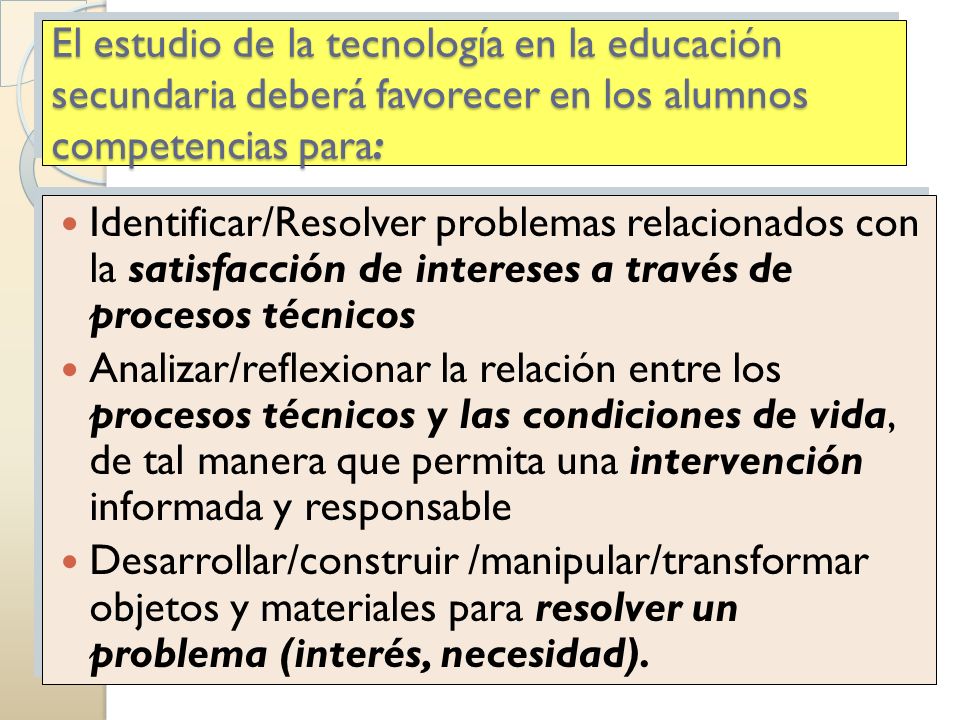 El estudio de la tecnología en la educación secundaria deberá favorecer en los alumnos competencias para: