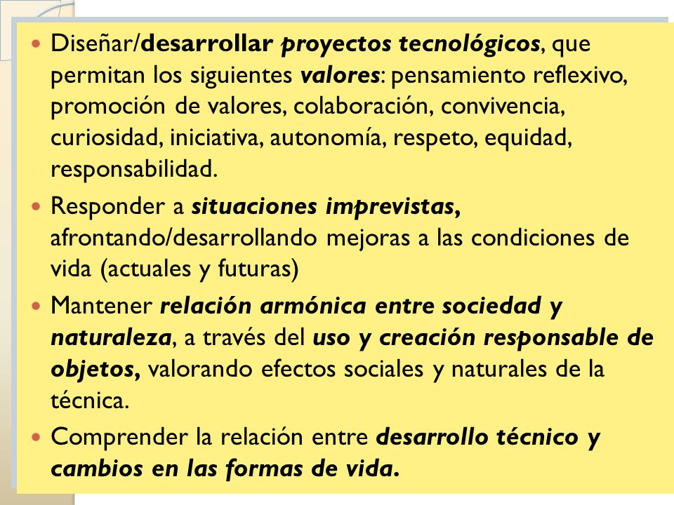 Diseñar/desarrollar proyectos tecnológicos, que permitan los siguientes valores: pensamiento reflexivo, promoción de valores, colaboración, convivencia, curiosidad, iniciativa, autonomía, respeto, equidad, responsabilidad.