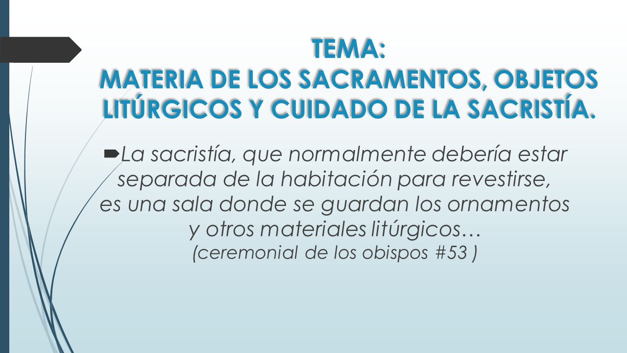 TEMA: MATERIA DE LOS SACRAMENTOS, OBJETOS LITÚRGICOS Y CUIDADO DE LA SACRISTÍA.