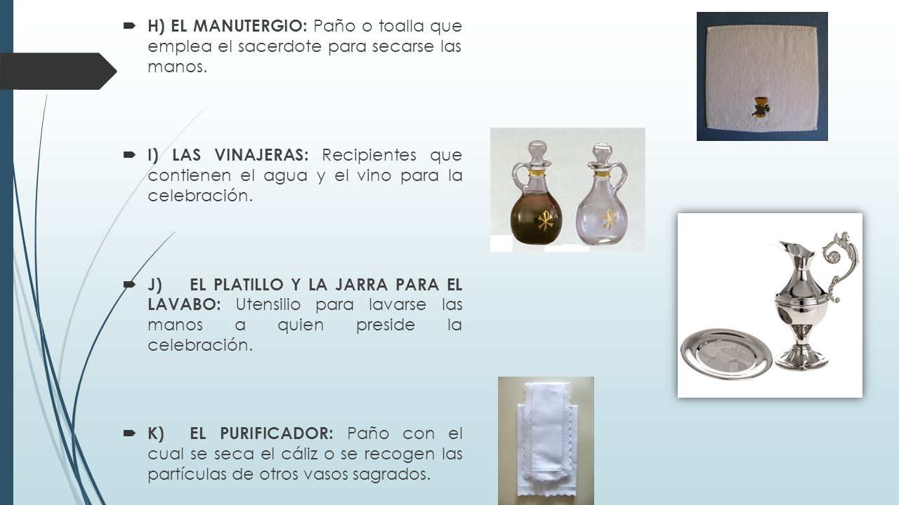 H) EL MANUTERGIO: Paño o toalla que emplea el sacerdote para secarse las manos.