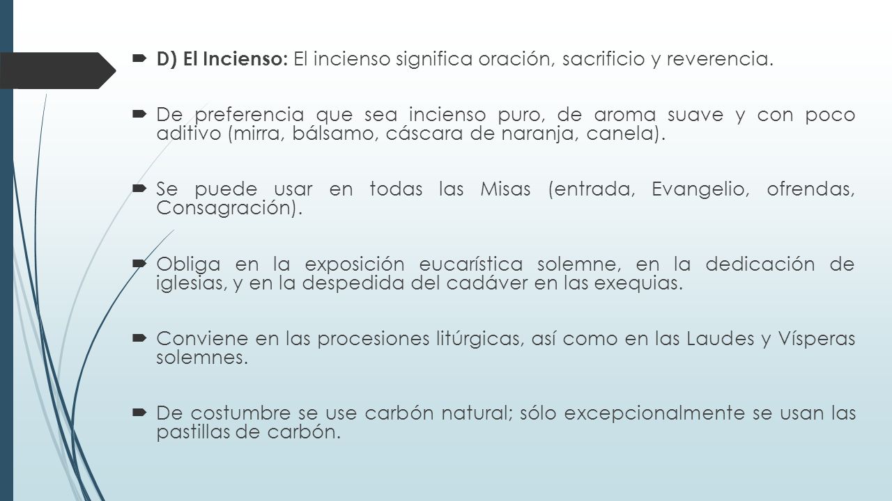 D) El Incienso: El incienso significa oración, sacrificio y reverencia.