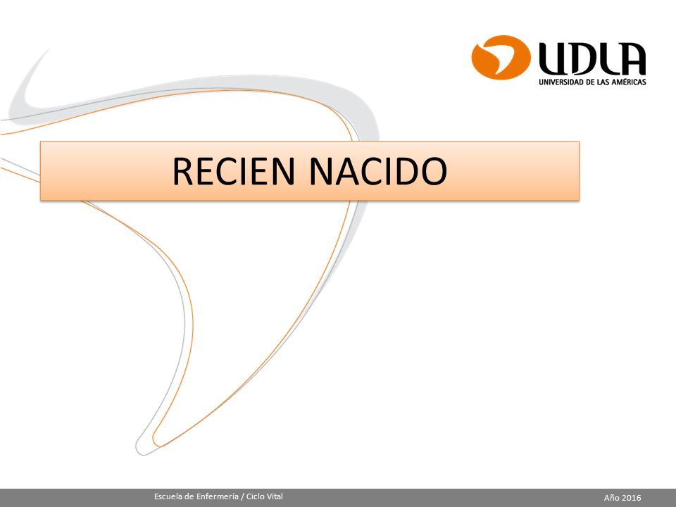 RECIEN NACIDO Escuela de Enfermería / Ciclo Vital Año 2016