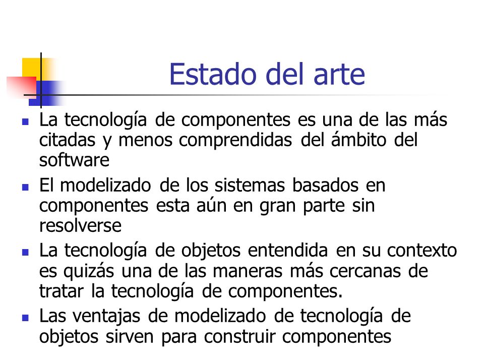 Estado del arte La tecnología de componentes es una de las más citadas y menos comprendidas del ámbito del software.