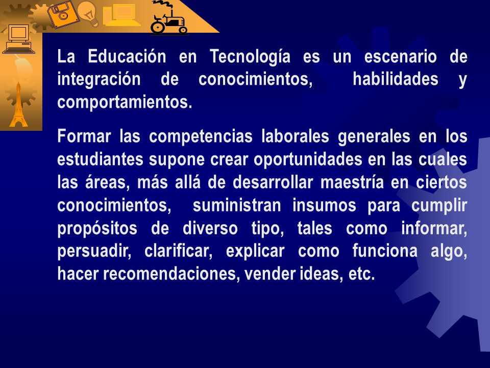 La Educación en Tecnología es un escenario de integración de conocimientos, habilidades y comportamientos.