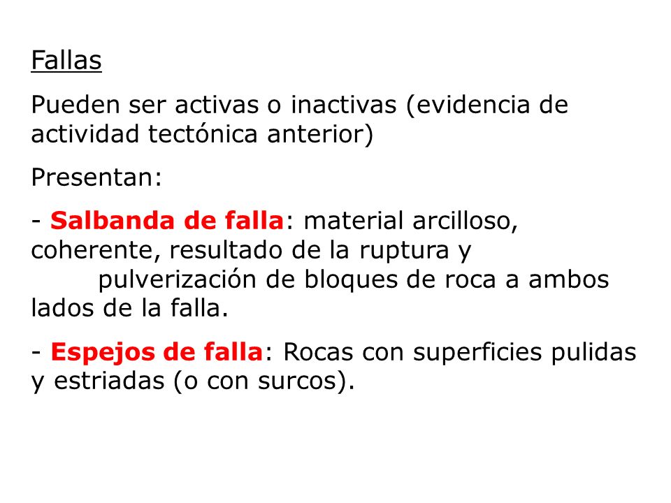 Fallas Pueden ser activas o inactivas (evidencia de actividad tectónica anterior) Presentan: