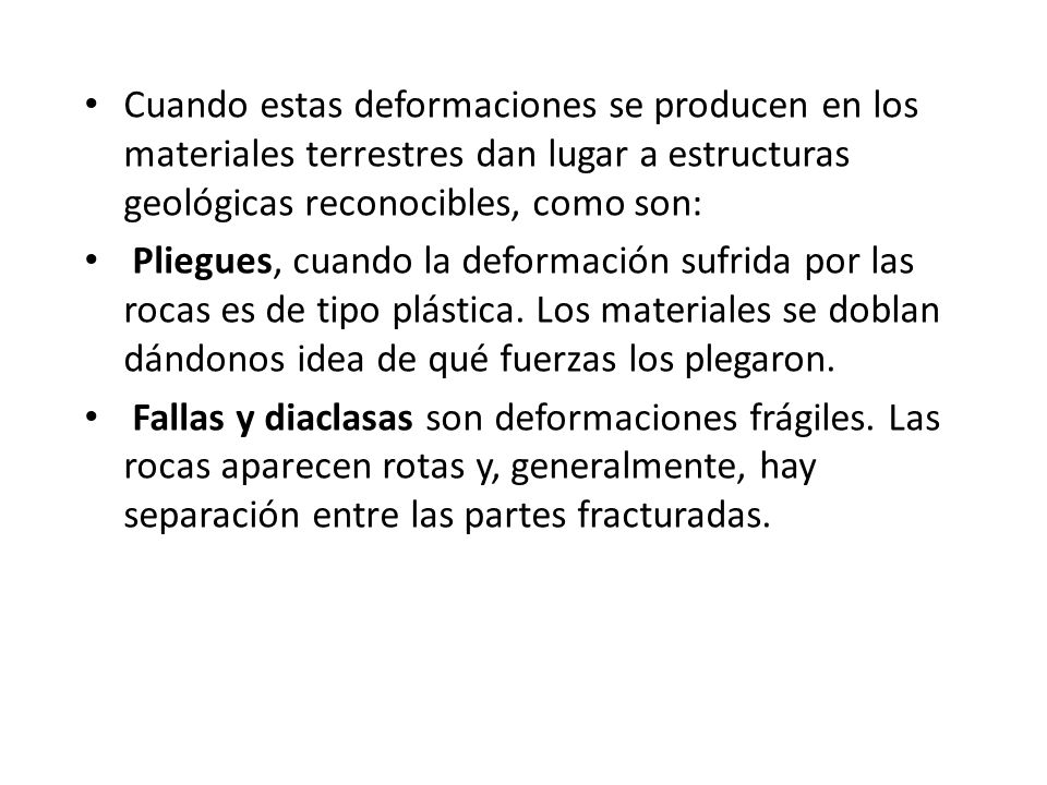 Cuando estas deformaciones se producen en los materiales terrestres dan lugar a estructuras geológicas reconocibles, como son: