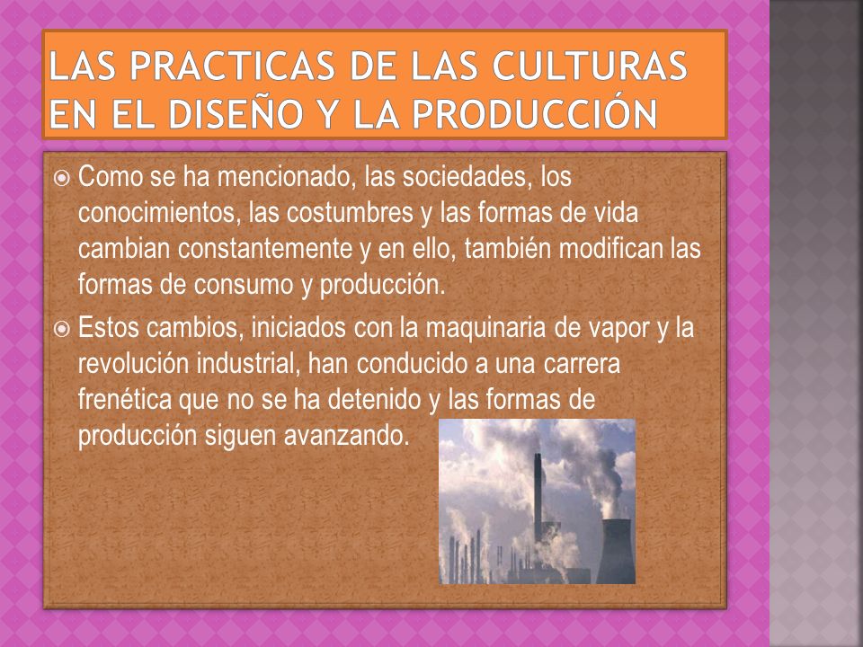 Las practicas de las culturas en el diseño y la producción