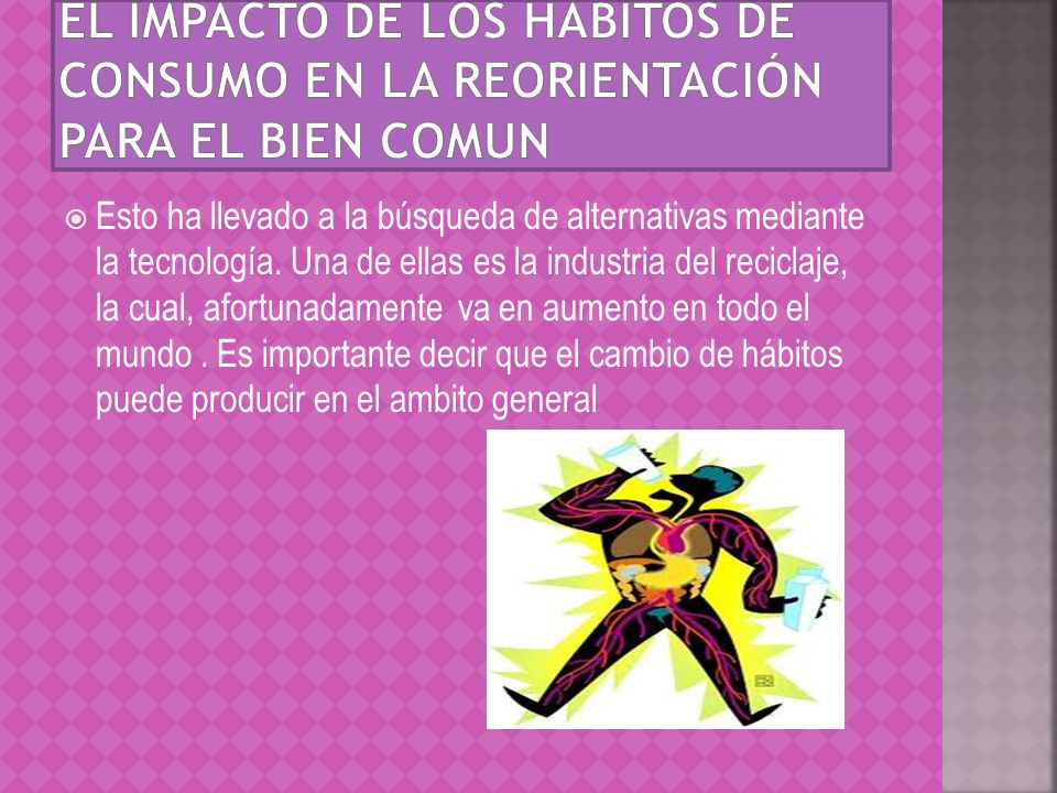 El impacto de los hábitos de consumo en la reorientación para el bien comun