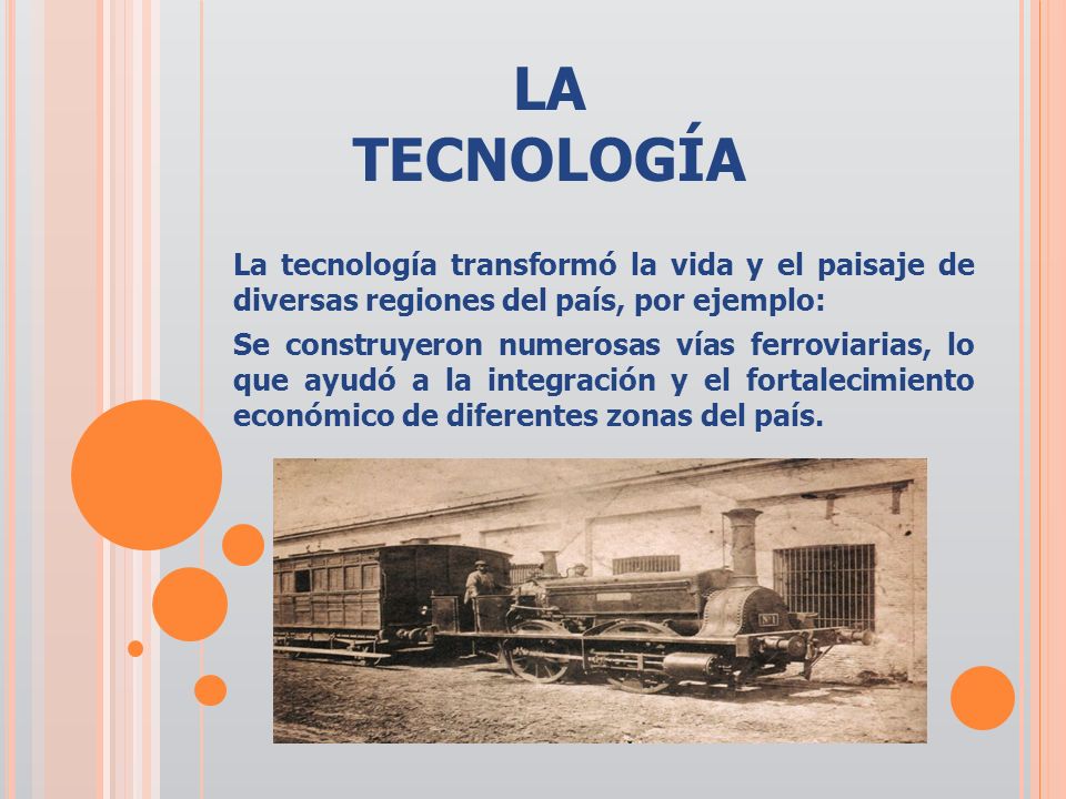 LA TECNOLOGÍA La tecnología transformó la vida y el paisaje de diversas regiones del país, por ejemplo: