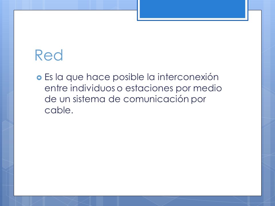 Red Es la que hace posible la interconexión entre individuos o estaciones por medio de un sistema de comunicación por cable.