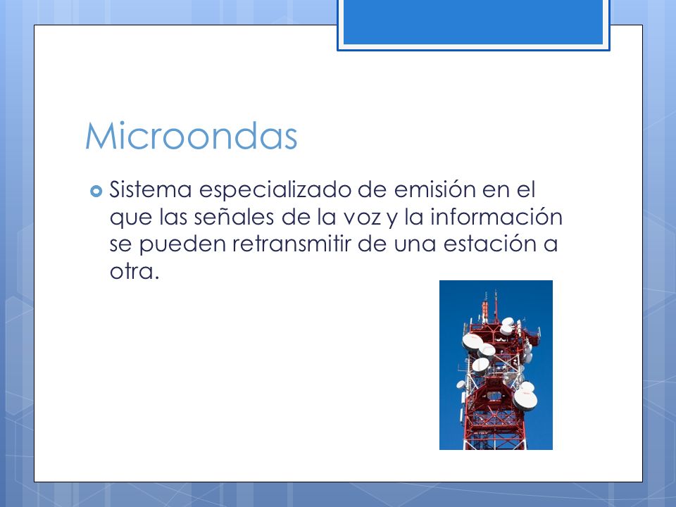 Microondas Sistema especializado de emisión en el que las señales de la voz y la información se pueden retransmitir de una estación a otra.