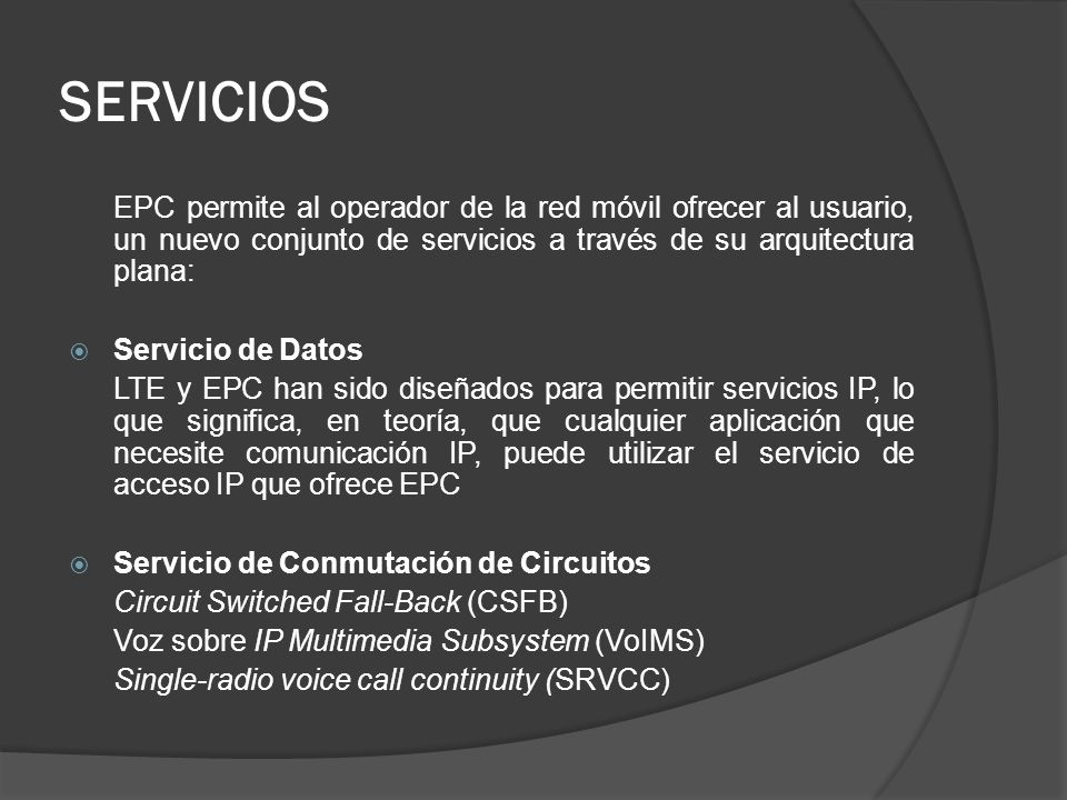 SERVICIOS EPC permite al operador de la red móvil ofrecer al usuario, un nuevo conjunto de servicios a través de su arquitectura plana: