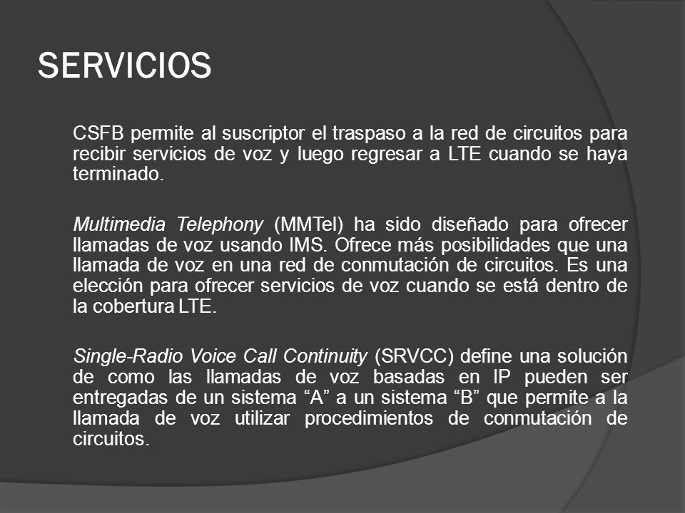 SERVICIOS CSFB permite al suscriptor el traspaso a la red de circuitos para recibir servicios de voz y luego regresar a LTE cuando se haya terminado.