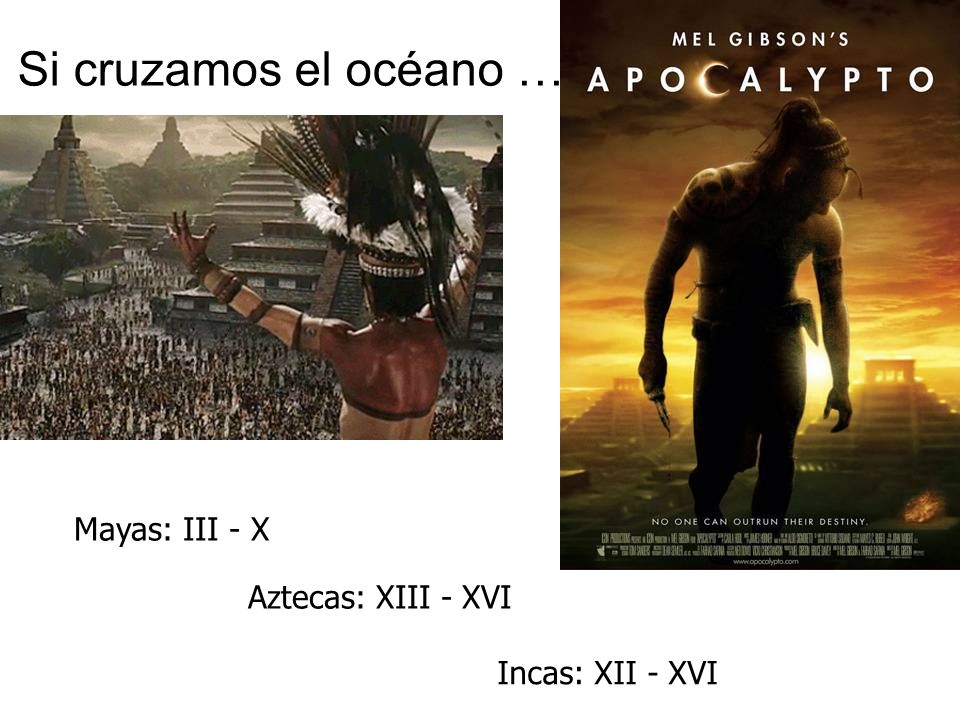 Si cruzamos el océano … Mayas: III - X Aztecas: XIII - XVI