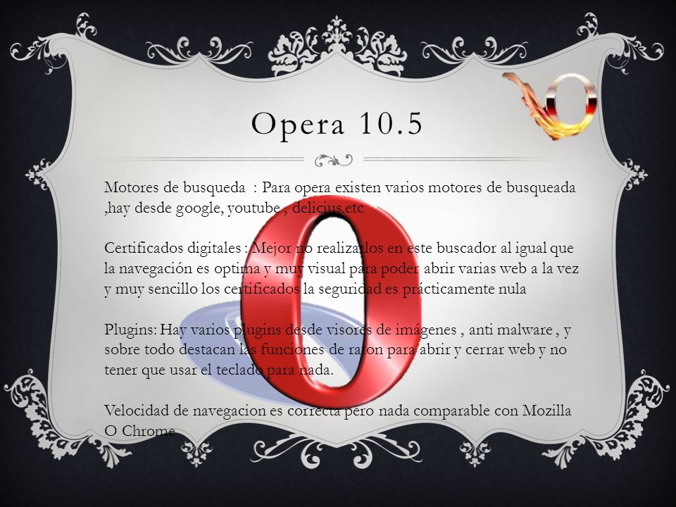 Opera 10.5 Motores de busqueda : Para opera existen varios motores de busqueada ,hay desde google, youtube , delicius.etc.
