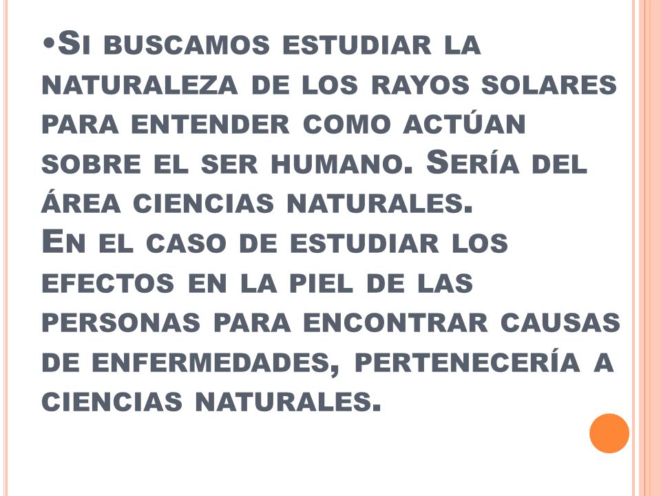 Si buscamos estudiar la naturaleza de los rayos solares para entender como actúan sobre el ser humano.